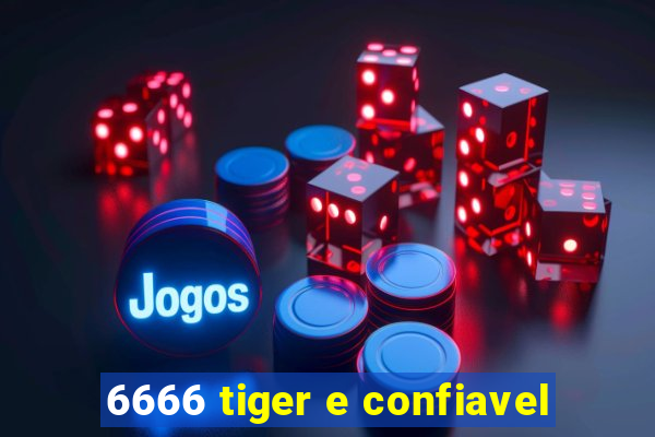 6666 tiger e confiavel